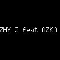 AZMY Z feat AZKA Z