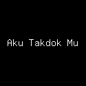 Aku Takdok Mu