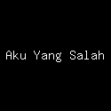 Aku Yang Salah