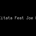 Cita Citata Feat Joe Kriwil