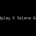 Coldplay X Selena Gomez