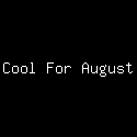 Cool For August