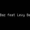 Dhe Baz feat Levy Berlia