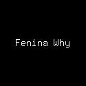 Fenina Why