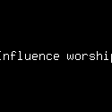 Influence worship