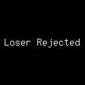 Loser Rejected