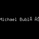 Michael BublÃ©