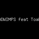 RADWIMPS feat Toaka