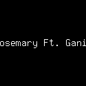 Rosemary Ft. Gania