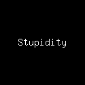 Stupidity