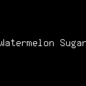 Watermelon Sugar