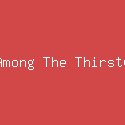 Among The Thirsty