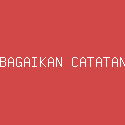 BAGAIKAN CATATAN