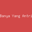 Banya Yang Antri