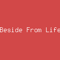 Beside From Life