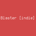 Blaster [indie]