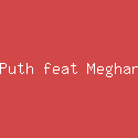 Charlie Puth feat Meghan Trainor