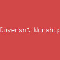 Covenant Worship