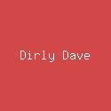 Dirly Dave