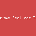 Disme feat Vaz Te