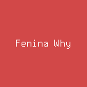 Fenina Why