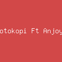 Fotokopi Ft Anjoya