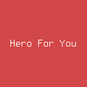 Hero For You