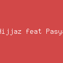 Hijjaz feat Pasya