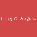 I Fight Dragons