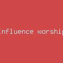 Influence worship