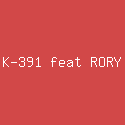 K-391 feat RORY