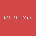 KOI ft. Alys