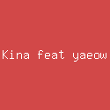 Kina feat yaeow