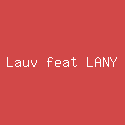 Lauv feat LANY