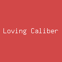 Loving Caliber