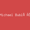 Michael BublÃ©