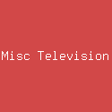 Misc Television