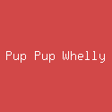 Pup Pup Whelly