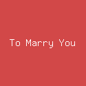 To Marry You