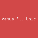 Venus ft. Unic