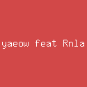 yaeow feat Rnla