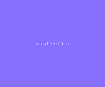 acculturation meaning, definitions, synonyms