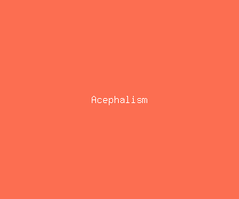 acephalism meaning, definitions, synonyms