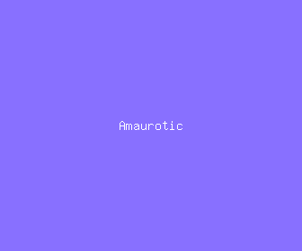 amaurotic meaning, definitions, synonyms