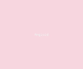 angioid meaning, definitions, synonyms