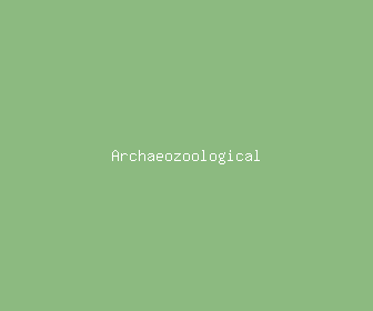 archaeozoological meaning, definitions, synonyms