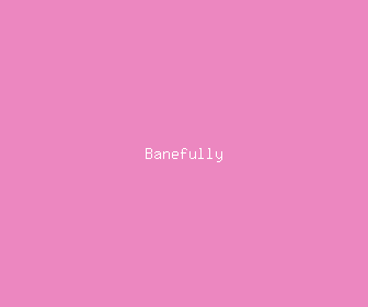 banefully meaning, definitions, synonyms