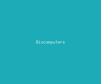 biocomputers meaning, definitions, synonyms