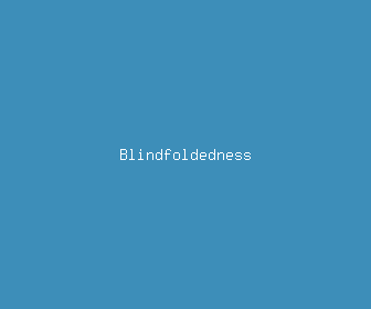 blindfoldedness meaning, definitions, synonyms
