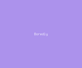 boredly meaning, definitions, synonyms